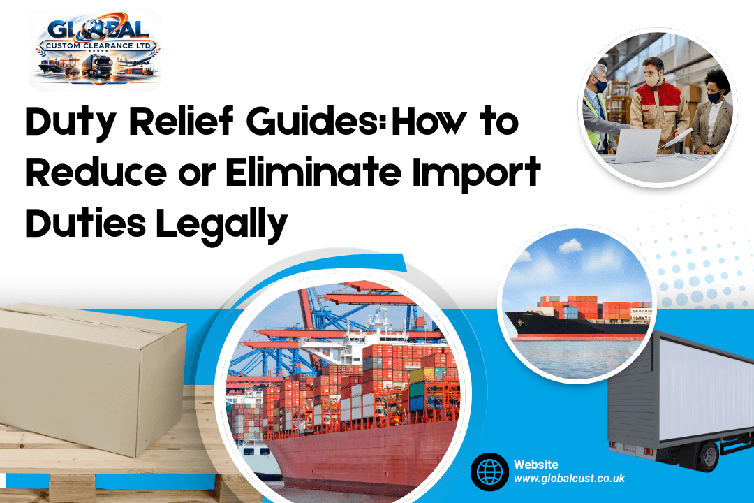 Duty Relief Guides: How to Reduce or Eliminate Import Duties Legally