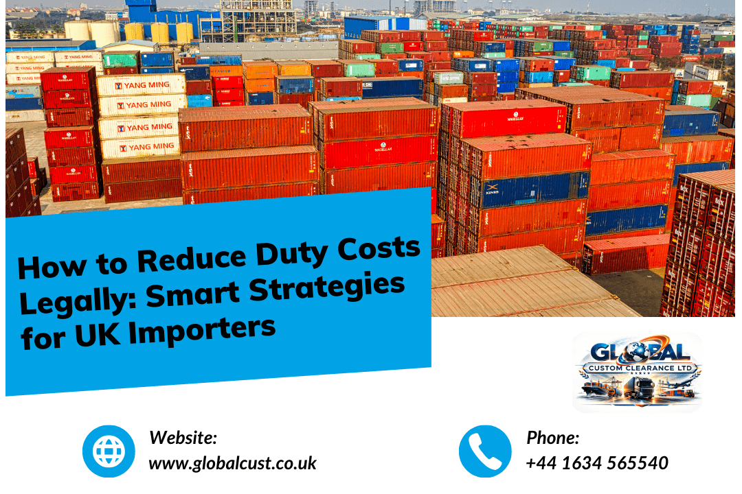 How to Reduce Duty Costs Legally: Smart Strategies for UK Importers