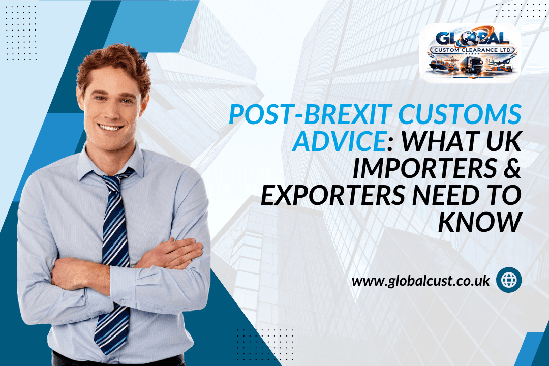 Post‑Brexit Customs Advice: What UK Importers & Exporters Need to Know